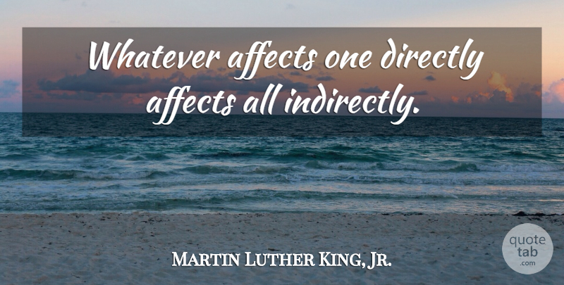 Martin Luther King, Jr. Quote About Inspirational, Kings, Destiny: Whatever Affects One Directly Affects...