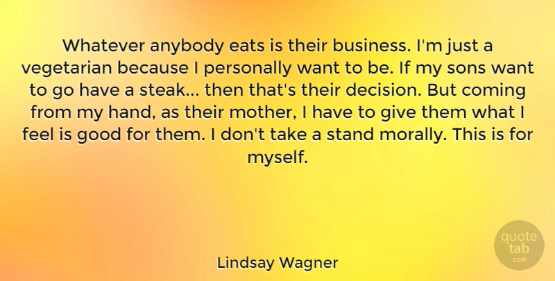 Lindsay Wagner Quote About Anybody, Business, Coming, Eats, Good: Whatever Anybody Eats Is Their...