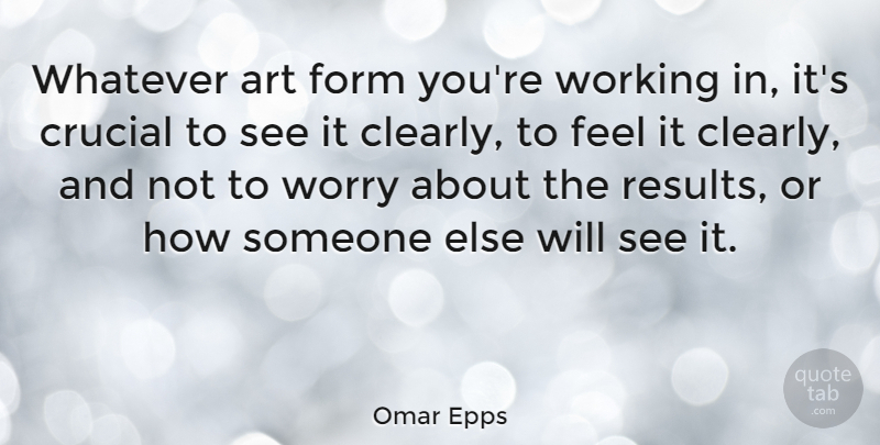Omar Epps Quote About Inspirational, Art, Worry: Whatever Art Form Youre Working...