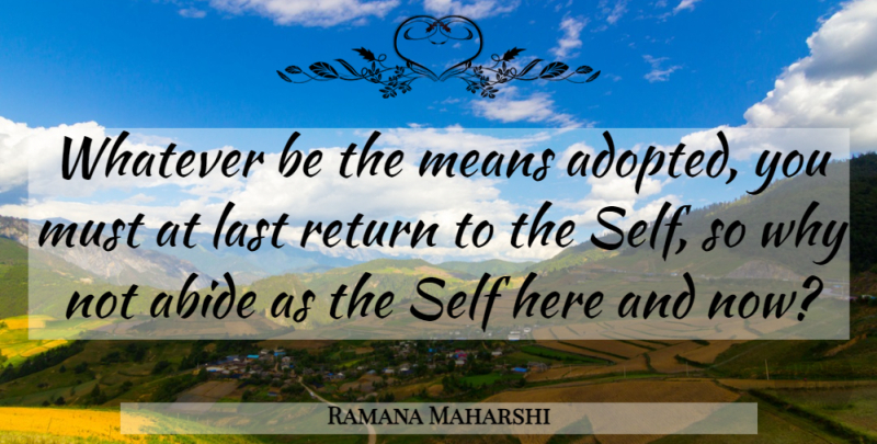 Ramana Maharshi Quote About Mean, Self, Lasts: Whatever Be The Means Adopted...