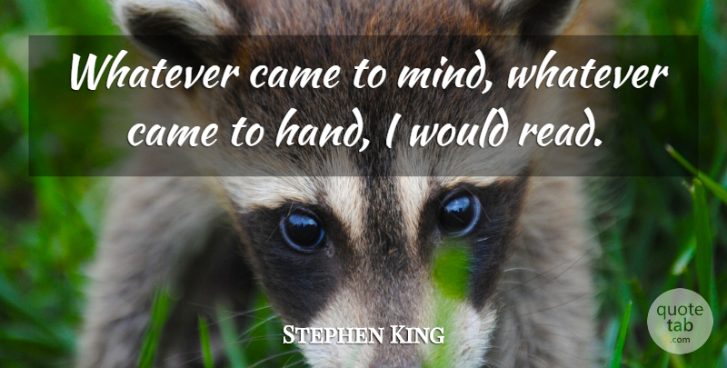 Stephen King Quote About Hands, Mind: Whatever Came To Mind Whatever...