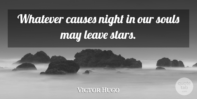 Victor Hugo Quote About Stars, Night, Soul: Whatever Causes Night In Our...