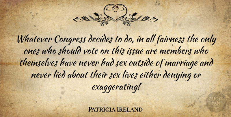 Patricia Ireland Quote About Sex, Issues, Fairness: Whatever Congress Decides To Do...