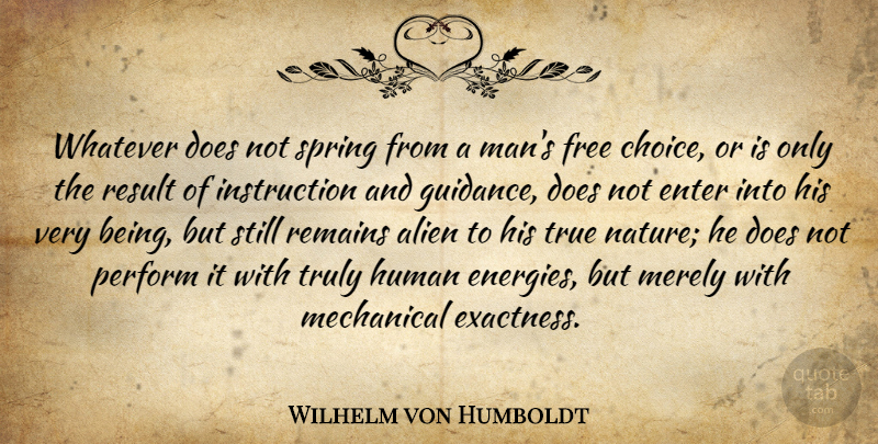 Wilhelm von Humboldt Quote About Spring, Men, Choices: Whatever Does Not Spring From...