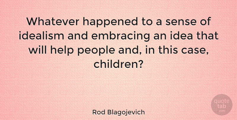 Rod Blagojevich Quote About Children, Embracing, Happened, People: Whatever Happened To A Sense...
