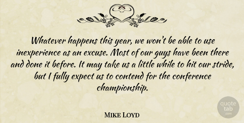 Mike Loyd Quote About Conference, Contend, Expect, Fully, Guys: Whatever Happens This Year We...