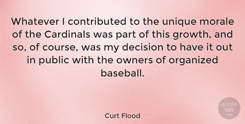 Curt Flood Quote About Baseball, Unique, Decision: Whatever I Contributed To The...