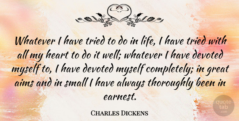 Charles Dickens Quote About Inspirational, Heart, Literature: Whatever I Have Tried To...