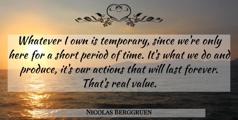 Nicolas Berggruen Quote About Actions, Last, Period, Short, Since: Whatever I Own Is Temporary...