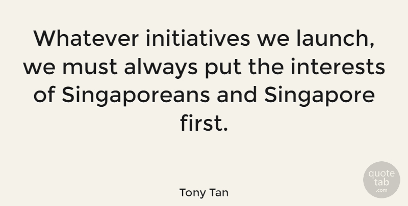 Tony Tan Quote About Singapore: Whatever Initiatives We Launch We...