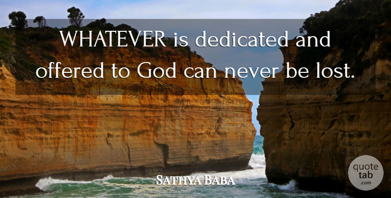 Sathya Baba Quote About Dedicated, God, Offered, Whatever: Whatever Is Dedicated And Offered...