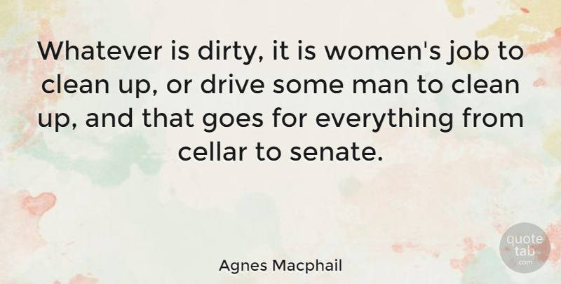 Agnes Macphail Quote About Jobs, Dirty, Men: Whatever Is Dirty It Is...