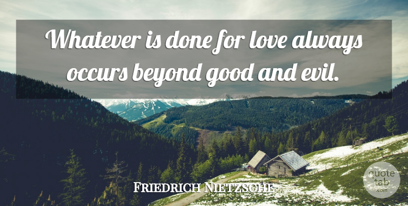 Friedrich Nietzsche Quote About Love, Evil, Done: Whatever Is Done For Love...
