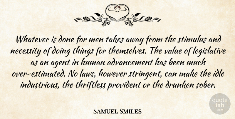Samuel Smiles Quote About Men, Law, Done: Whatever Is Done For Men...