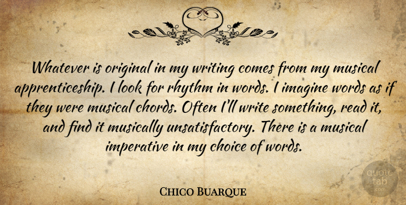 Chico Buarque Quote About Imperative, Musical, Musically, Original, Rhythm: Whatever Is Original In My...
