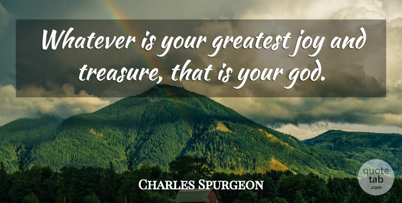 Charles Spurgeon Quote About Christian, Christian Inspirational, Joy: Whatever Is Your Greatest Joy...