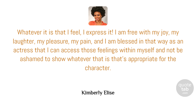 Kimberly Elise Quote About Access, Actress, Ashamed, Blessed, Express: Whatever It Is That I...