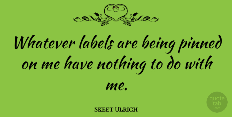Skeet Ulrich Quote About Labels: Whatever Labels Are Being Pinned...