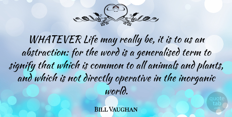 Bill Vaughan Quote About Animal, May, World: Whatever Life May Really Be...