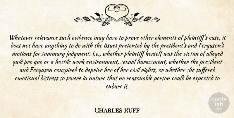 Charles Ruff Quote About Alleged, Civil, Deprive, Distress, Elements: Whatever Relevance Such Evidence May...
