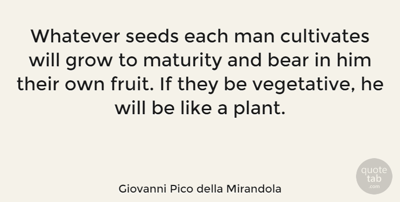 Giovanni Pico della Mirandola Quote About Men, Maturity, Fruit: Whatever Seeds Each Man Cultivates...