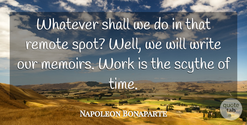 Napoleon Bonaparte Quote About Time, Writing, Scythes: Whatever Shall We Do In...