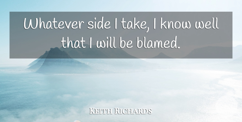 Keith Richards Quote About Sad, Sides, Wells: Whatever Side I Take I...