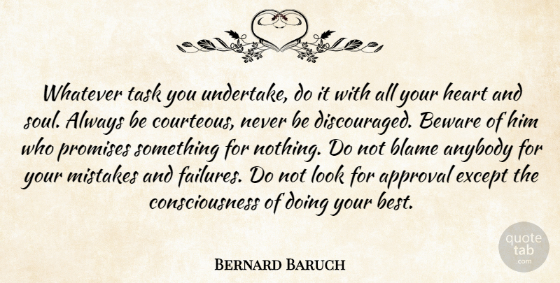 Bernard Baruch Quote About Love, Mistake, Heart: Whatever Task You Undertake Do...