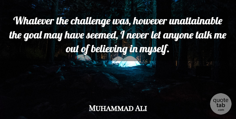Muhammad Ali Quote About Believe, Goal, Challenges: Whatever The Challenge Was However...