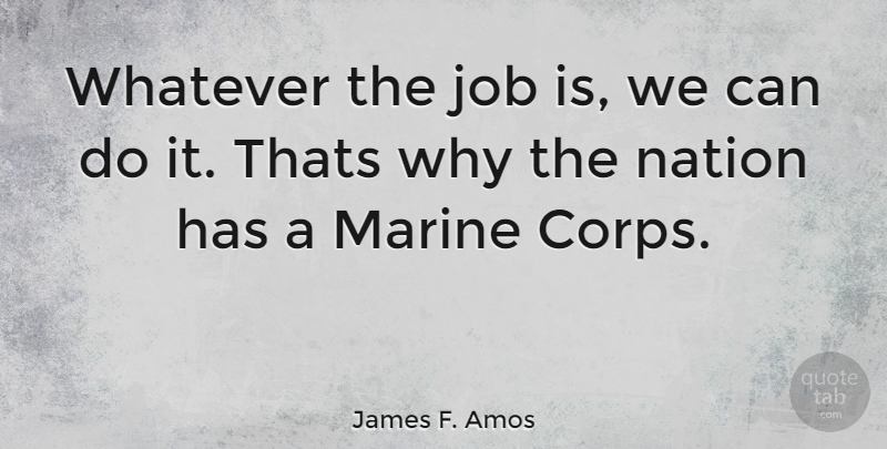 James F. Amos Quote About Jobs, Marine, Adaptability: Whatever The Job Is We...