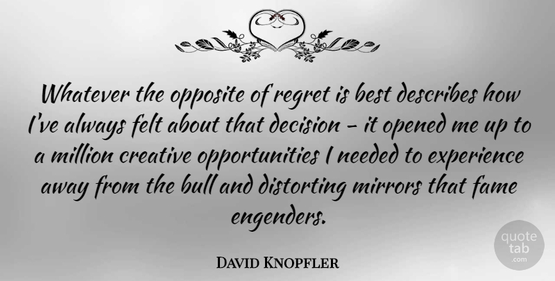 David Knopfler Quote About Regret, Opportunity, Opposites: Whatever The Opposite Of Regret...