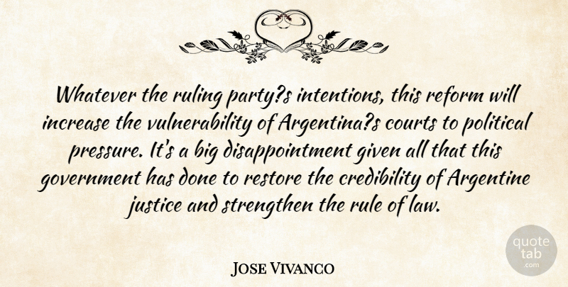 Jose Vivanco Quote About Courts, Given, Government, Increase, Justice: Whatever The Ruling Partys Intentions...