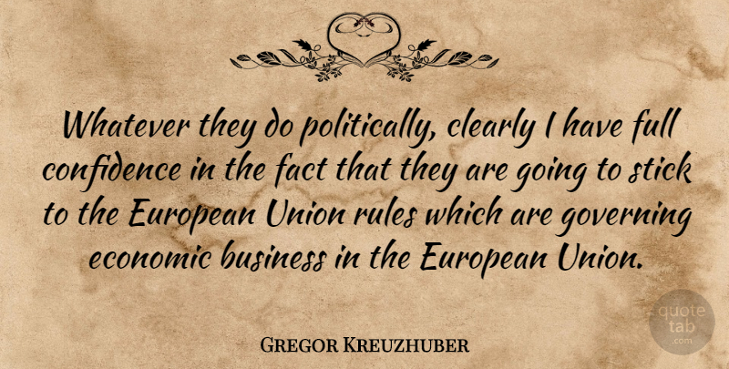 Gregor Kreuzhuber Quote About Business, Clearly, Confidence, Economic, European: Whatever They Do Politically Clearly...