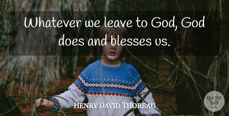 Henry David Thoreau Quote About Motivational, Doe, Bless: Whatever We Leave To God...