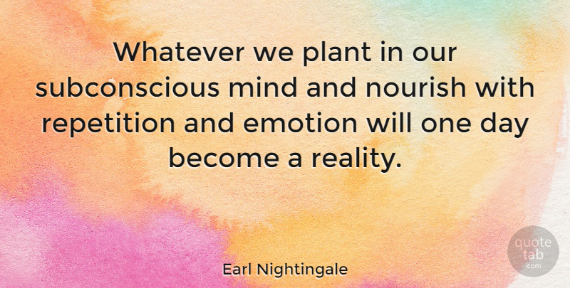 Earl Nightingale Quote About Inspirational, Motivational, Reality: Whatever We Plant In Our...