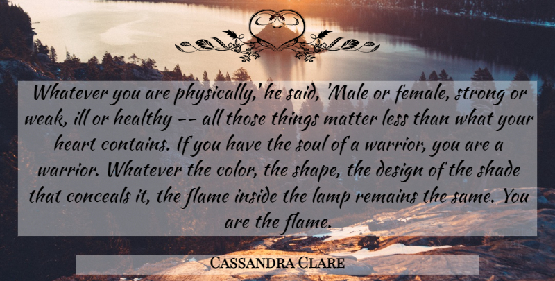 Cassandra Clare Quote About Strong, Heart, Warrior: Whatever You Are Physically He...