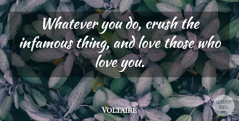 Voltaire Quote About Love, Life, Marriage: Whatever You Do Crush The...