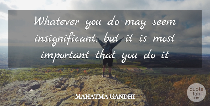 Mahatma Gandhi Quote About Ability, Seem, Whatever: Whatever You Do May Seem...