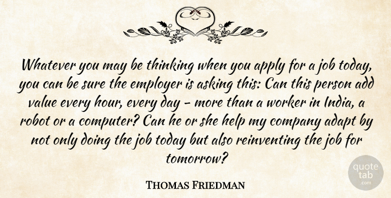 Thomas Friedman Quote About Adapt, Add, Apply, Asking, Company: Whatever You May Be Thinking...