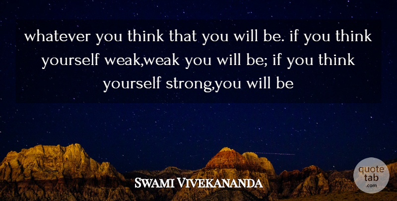 Swami Vivekananda Quote About Inspirational, Motivational, Strong: Whatever You Think That You...