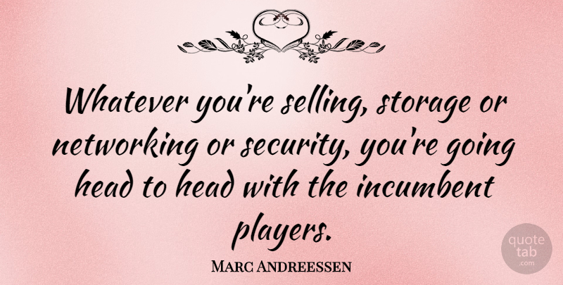 Marc Andreessen Quote About Player, Networking, Selling: Whatever Youre Selling Storage Or...