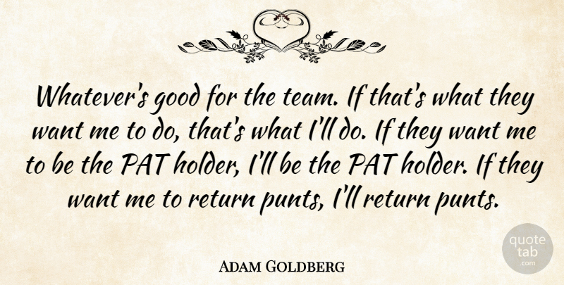 Adam Goldberg Quote About Good, Pat, Return: Whatevers Good For The Team...