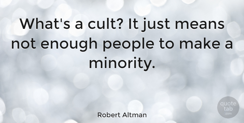 Robert Altman Quote About American Director, People: Whats A Cult It Just...