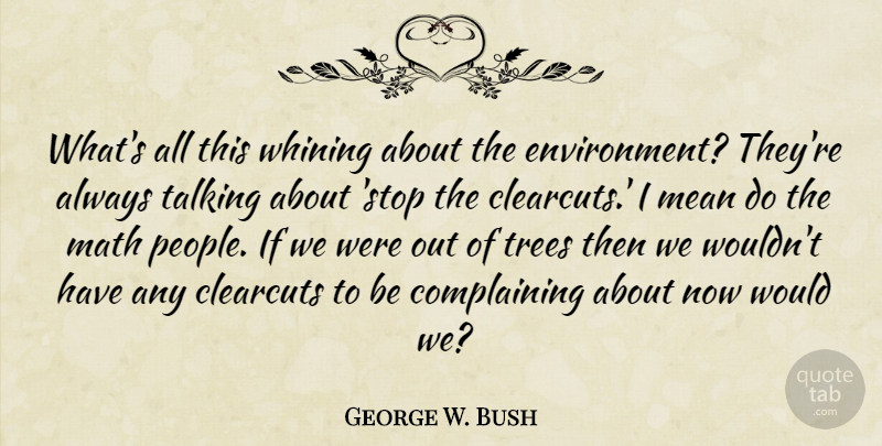 George W. Bush Quote About Mean, Math, Talking: Whats All This Whining About...