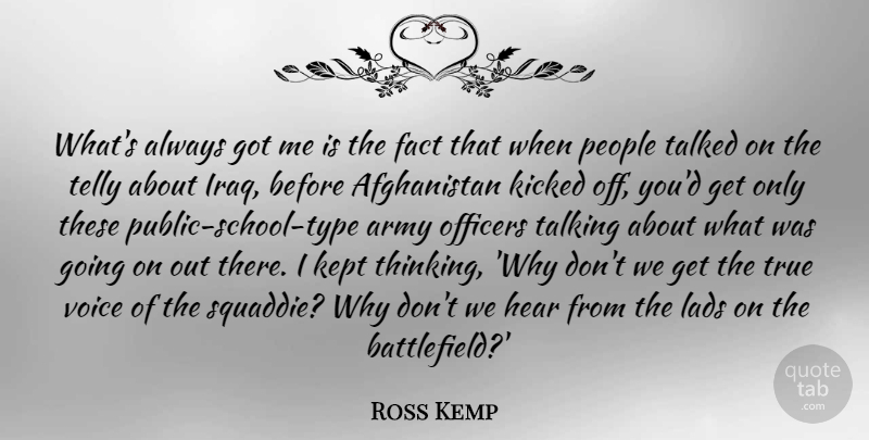 Ross Kemp Quote About School, Army, Thinking: Whats Always Got Me Is...