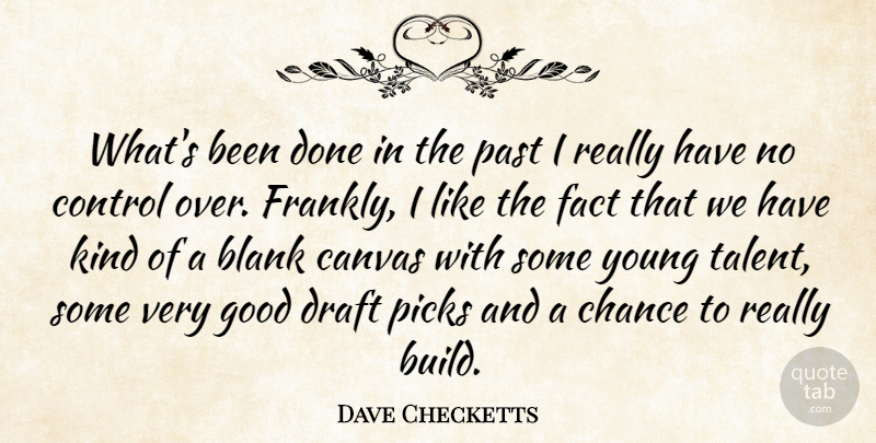 Dave Checketts Quote About Blank, Canvas, Chance, Control, Draft: Whats Been Done In The...
