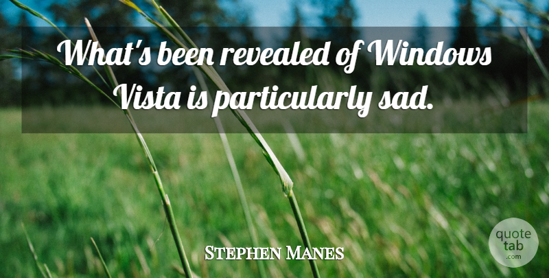 Stephen Manes Quote About Revealed, Windows: Whats Been Revealed Of Windows...