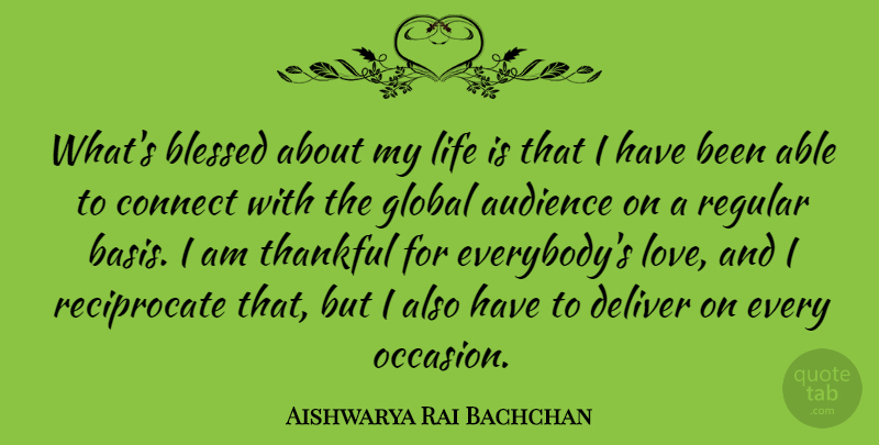 Aishwarya Rai Bachchan Quote About Audience, Blessed, Connect, Deliver, Global: Whats Blessed About My Life...