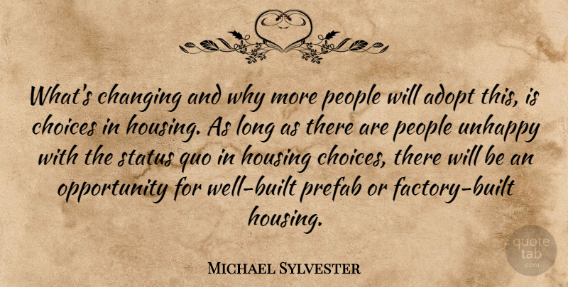 Michael Sylvester Quote About Adopt, Changing, Choice, Choices, Housing: Whats Changing And Why More...