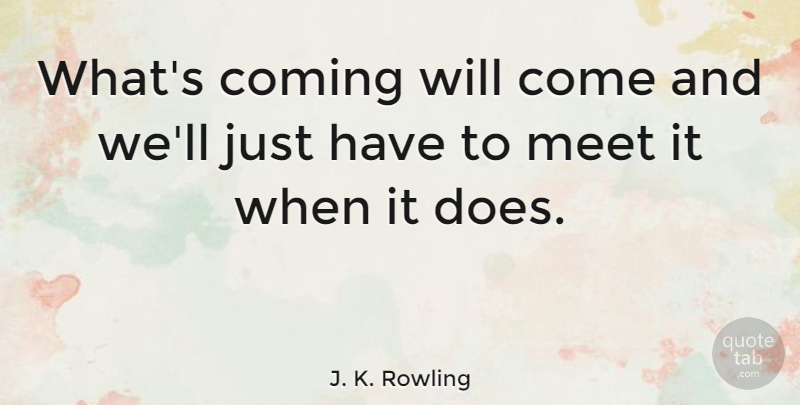 J. K. Rowling Quote About English Author: Whats Coming Will Come And...